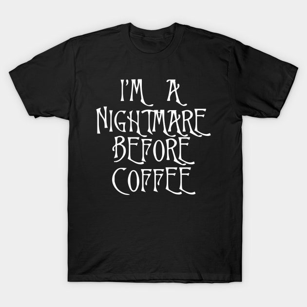 I'm a nightmare before coffee, Lovely T-Shirt by DragonTees